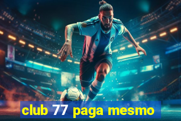 club 77 paga mesmo